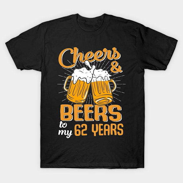 Cheers And Beers To My 62 Years 62nd Birthday Funny Birthday Crew T-Shirt by Kreigcv Kunwx